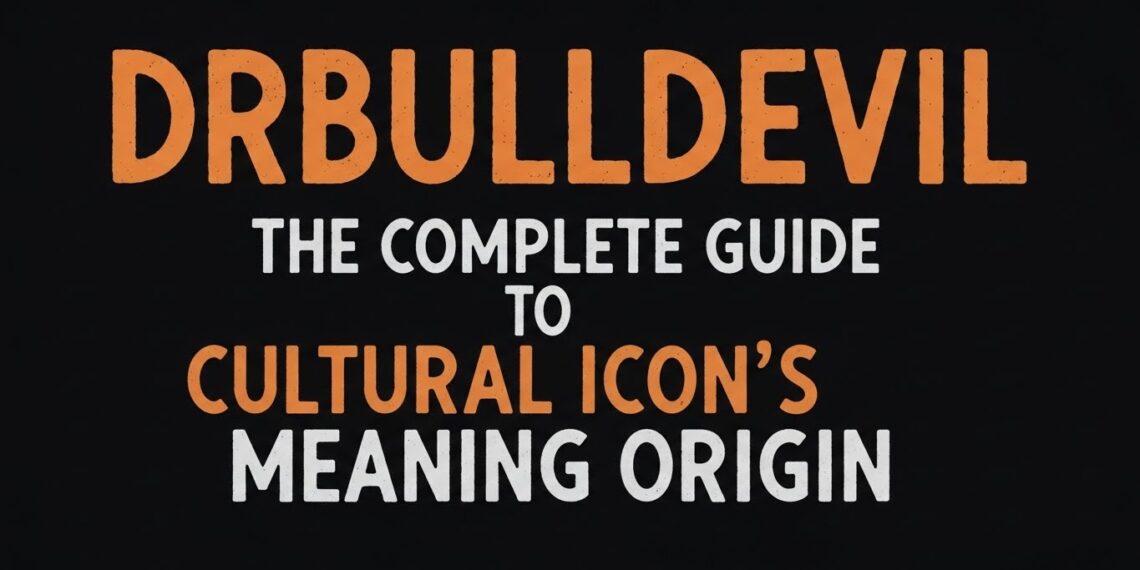 Drbulldevil: The Complete Guide to the Cultural Icon's Meaning and Origin