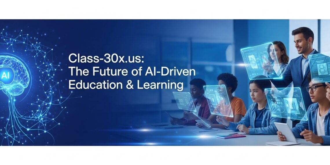Class-30x.us: The Future of AI-Driven Education & Learning