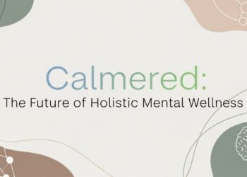 Calmered: The Future of Holistic Mental Wellness